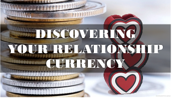 Discovering Your Relationship Currency | Part 2